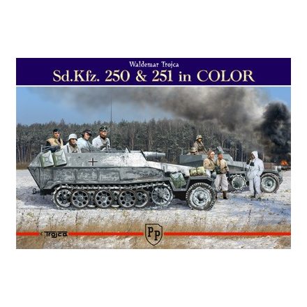 Trojca Sd.Kfz. 250 & 251 in COLOR - Waldemar Trojca