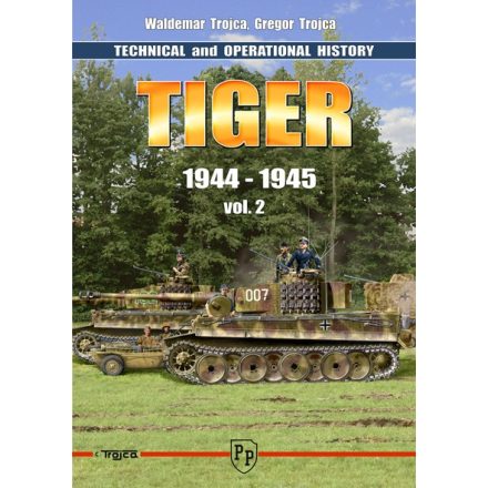 Trojca Tiger I - Technical and Operational History - 1944 to 1945 Vol 2